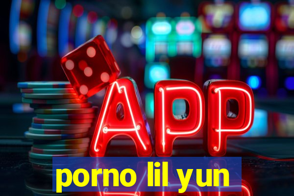 porno lil yun
